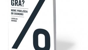 Ladislau Dowbor, „Co to za gra? Nowe podejścia do ekonomii”, Książka i Prasa, Warszawa 2017
