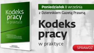 Kodeks pracy w praktyce z Dziennikiem Gazetą Prawną 8 września